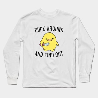 Duck Around And Find Out. Long Sleeve T-Shirt